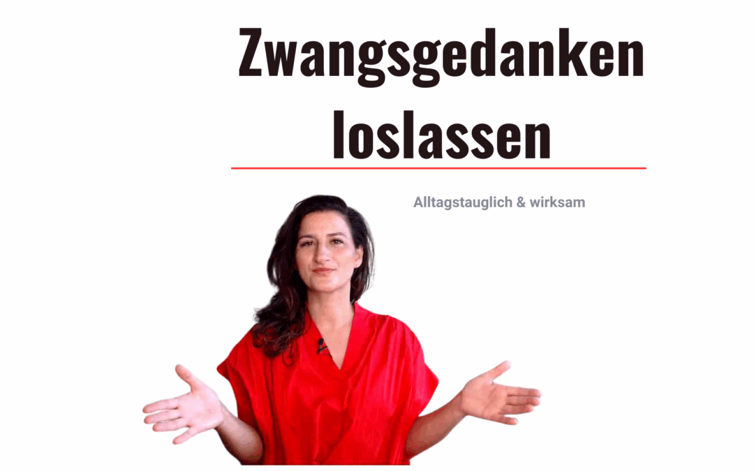 Zwangsgedanken Loslassen: 3 einfache Übungen, die wirklich helfen